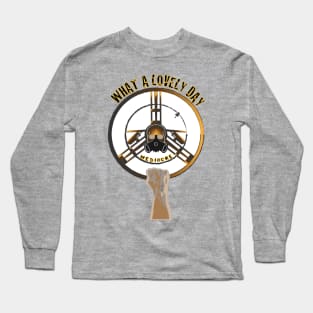 what a lovely day Long Sleeve T-Shirt